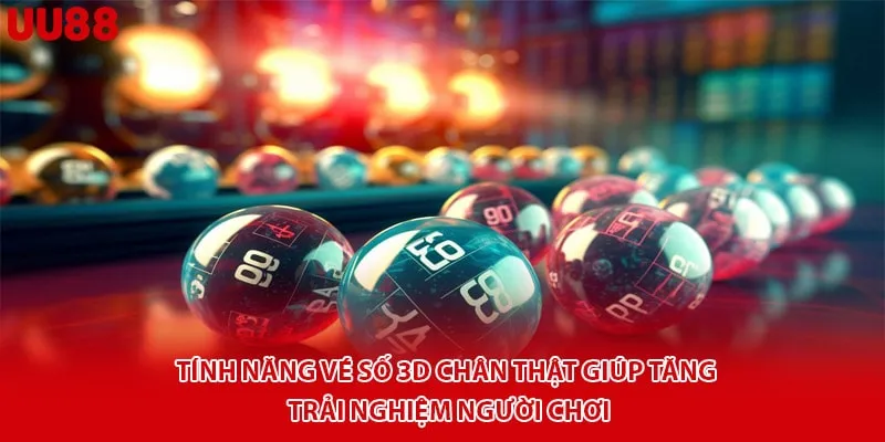 Tính năng vé số 3D chân thật giúp tăng trải nghiệm người chơi